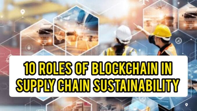 10 Roles of Blockchain in Supply Chain Sustainability 10 Roles of Blockchain in Supply Chain Sustainability