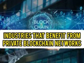 Industries That Benefit From Private Blockchain Networks