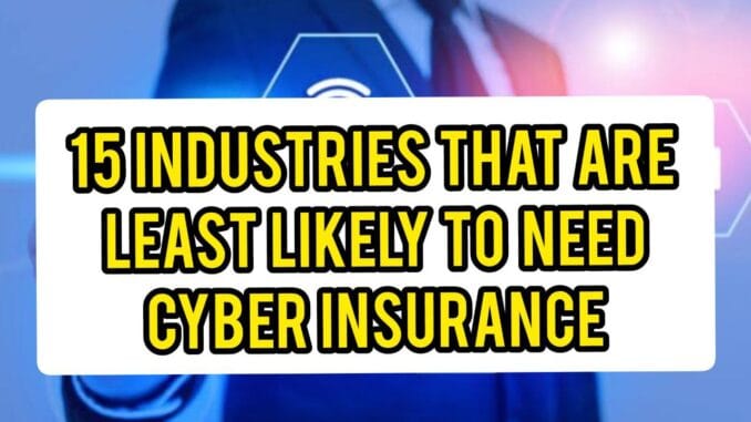 Industries That Are Least Likely To Need Cyber Insurance Industries That Are Least Likely To Need Cyber Insurance